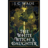 The White Witch's Daughter: Book One
