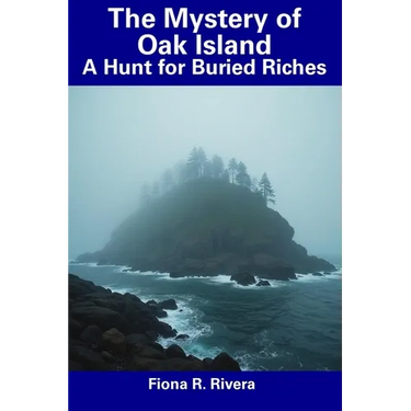 The Mystery of Oak Island: A Hunt for Buried Riches