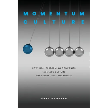 Momentum Culture: How High Performing Companies Leverage Culture for Competitive Advantage