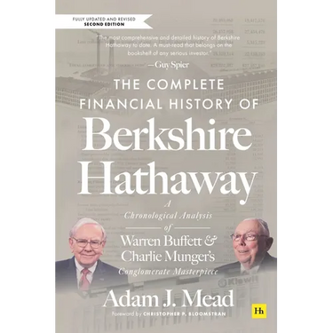 The Complete Financial History of Berkshire Hathaway, Second Edition: A Chronological Analysis of Warren Buffett and Charlie Munger's Conglomerate Mas
