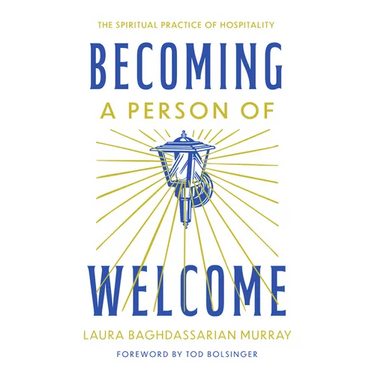 Becoming a Person of Welcome: The Spiritual Practice of Hospitality