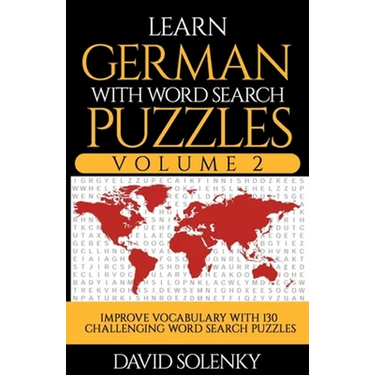 Learn German with Word Search Puzzles Volume 2: Learn German Language Vocabulary with 130 Challenging Bilingual Word Find Puzzles for All Ages