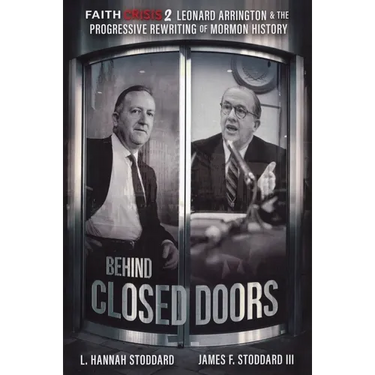Faith Crisis Vol. 2 - Behind Closed Doors: Leonard Arrington & the Progressive Rewriting of Mormon History