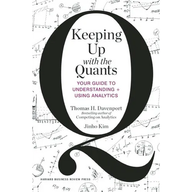 Keeping Up with the Quants: Your Guide to Understanding and Using Analytics