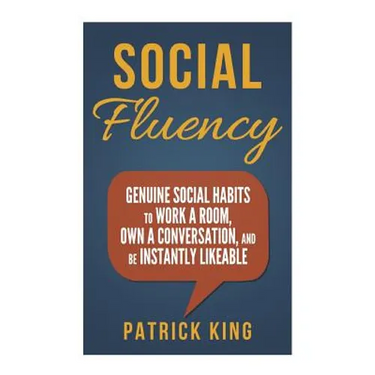 Social Fluency: Social Fluency: Genuine Social Habits to Work a Room, Own a Conv
