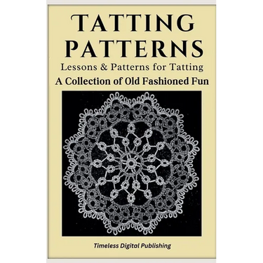 Tatting Patterns - Lessons & Patterns for Tatting with Instructions - A Collection of Old Fashioned Fun