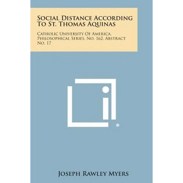 Social Distance According to St. Thomas Aquinas: Catholic University of America, Philosophical Series, No. 162, Abstract No. 17