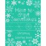 How to Draw Snowflakes, Christmas Coloring Book: Easy, Fun, and Relaxing High-quality Designs for adults and kids of all ages