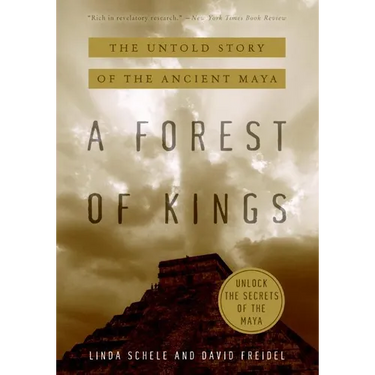 A Forest of Kings: The Untold Story of the Ancient Maya