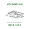 Rescue Raids of Luzon!: Saved 7,700 Allied Prisoners January 30-February 23, 1945