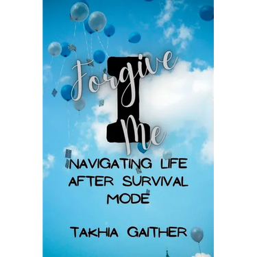 I Forgive Me: Navigating Life After Survival Mode