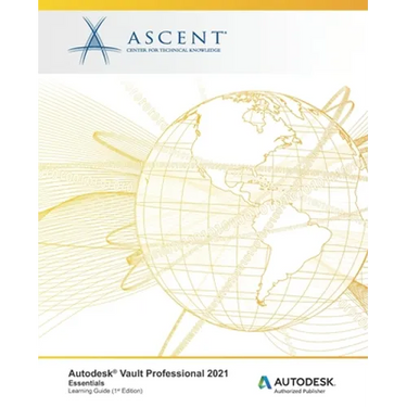 Autodesk Vault Professional 2021: Essentials: Autodesk Authorized Publisher