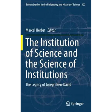 The Institution of Science and the Science of Institutions: The Legacy of Joseph Ben-David