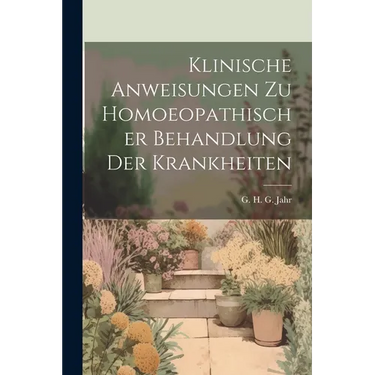 Klinische Anweisungen Zu Homoeopathischer Behandlung Der Krankheiten