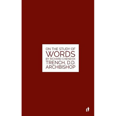 The Study Of Words: On The Study of Words by Rev. Richard Chenevix Trench, D.D. Archbishop