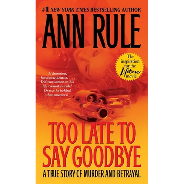 Too Late to Say Goodbye: A True Story of Murder and Betrayal