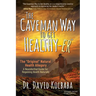 The Caveman Way to Get Healthy-Er: A Neanderthal Guide for Regaining Health Naturally