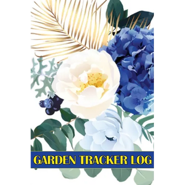 Garden Tracker Log: Gardening Daily Keeper for Gardening Lover, Flowers, Fruit, Vegetable Planting and Care instructions