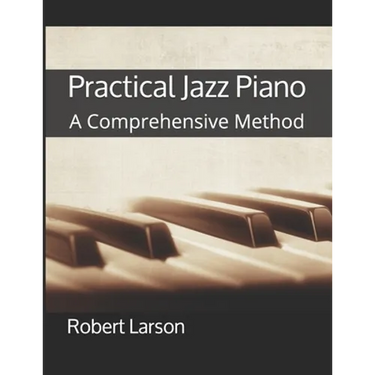 Practical Jazz Piano: A Comprehensive Method