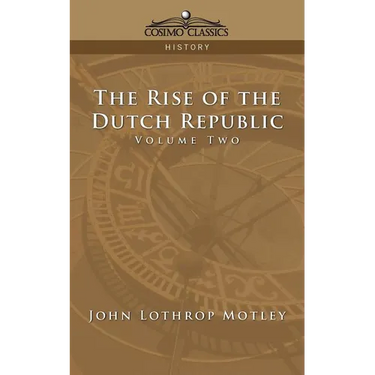 The Rise of the Dutch Republic - Volume 2