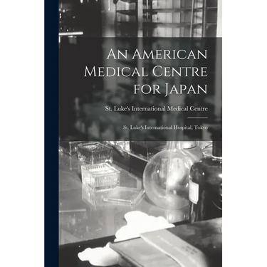 An American Medical Centre for Japan: St. Luke's International Hospital, Tokyo