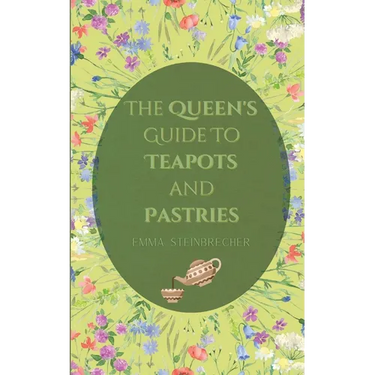 The Queen's Guide to Teapots and Pastries