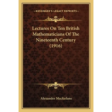 Lectures On Ten British Mathematicians Of The Nineteenth Century (1916)
