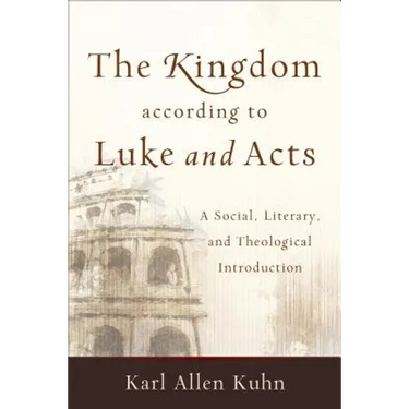 The Kingdom According to Luke and Acts: A Social, Literary, and Theological Introduction