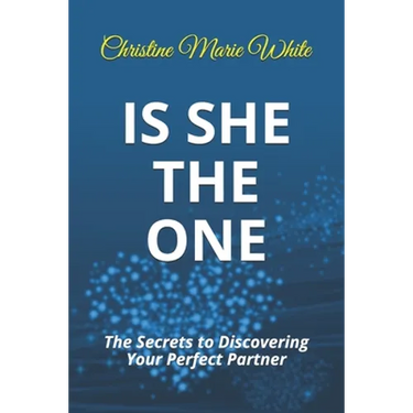 Is She THE ONE: The Secrets to Discovering Your Perfect Partner! (An Integrity Dating Success System Book)