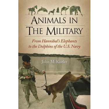 Animals in the Military: From Hannibal's Elephants to the Dolphins of the U.S. Navy