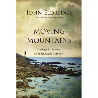 Moving Mountains: Praying with Passion, Confidence, and Authority