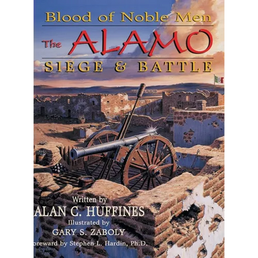 Blood of Noble Men: The Alamo Siege & Battle