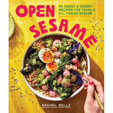 Open Sesame: 45 Sweet & Savory Recipes for Tahini & All Things Sesame