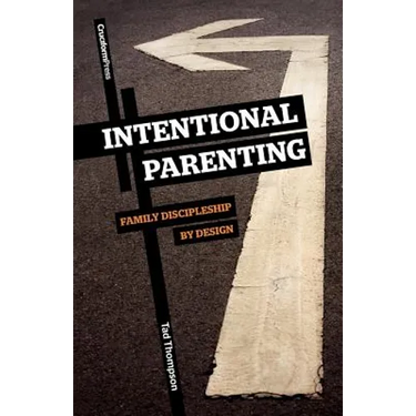 Intentional Parenting: Family Discipleship by Design