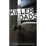 Killer Dads: The Twisted Drives that Compel Fathers to Murder Their Own Kids