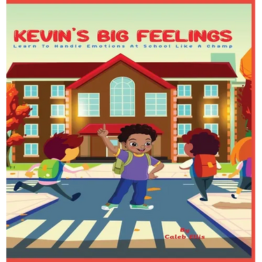 Kevin's Big Feelings: Learn to Handle Emotions At School Like A Champ
