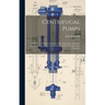 Centrifugal Pumps: An Essay On Their Construction And Operation, And Some Account Of The Origin And Development In This And Other Countri