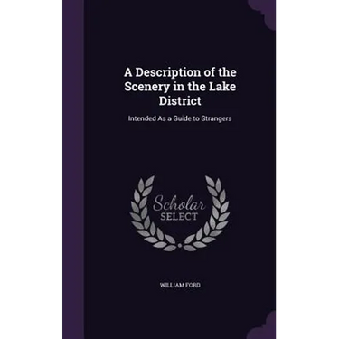 A Description of the Scenery in the Lake District: Intended As a Guide to Strangers