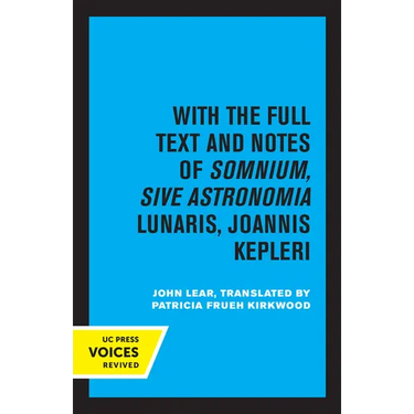 Kepler's Dream: With the Full Text and Notes of Somnium, Sive Astronomia Lunaris, Joannis Kepleri