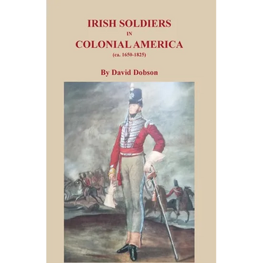 Irish Soldiers in Colonial America (ca. 16560-1825)