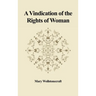 A Vindication of the Rights of Woman: With Strictures on Political and Moral Subjects