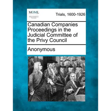 Canadian Companies Proceedings in the Judicial Committee of the Privy Council