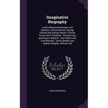 Imaginative Biography: Lord Falkland and George Lord Chandos. Charles Blount. George Clifford and Samuel Daniell. Charles Cotton and Fitzherb