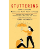 Stuttering: Learn to Control Your Stuttering by Beating the Anxiety (Making for Parents and Professionals Who Love and Teach Kids Who Stutter)