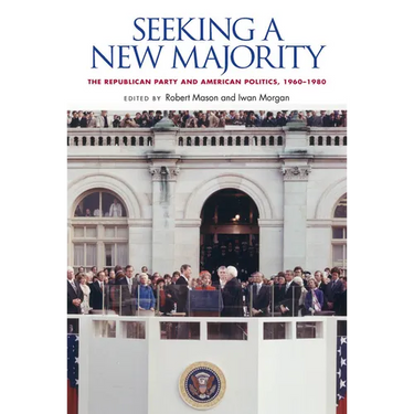 Seeking a New Majority: The Republican Party and American Politics, 1960-1980