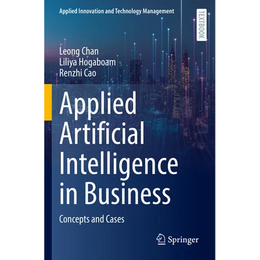 Applied Artificial Intelligence in Business: Concepts and Cases