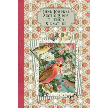 Junk Journal Exotic Birds Themed Signature: Full color 6 x 9 slim Paperback with ephemera to cut out and paste in - no sewing needed!