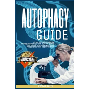 Autophagy Guide: unlock your natural healing process, discover your self -cleasing body's intelligence. Activate the Anti-Aging process