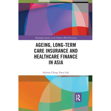 Ageing, Long-term Care Insurance and Healthcare Finance in Asia