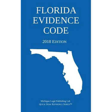 Florida Evidence Code; 2018 Edition